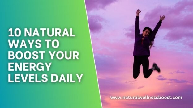 10 Natural Ways to Boost Your Energy Levels Daily