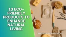 10 Eco-Friendly Products to Enhance Natural Living