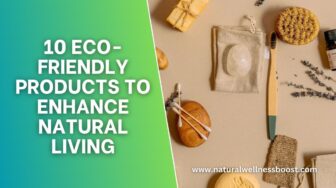 10 Eco-Friendly Products to Enhance Natural Living