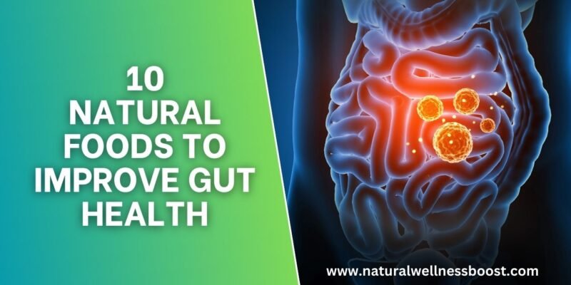 10 Natural Foods to Improve Gut Health