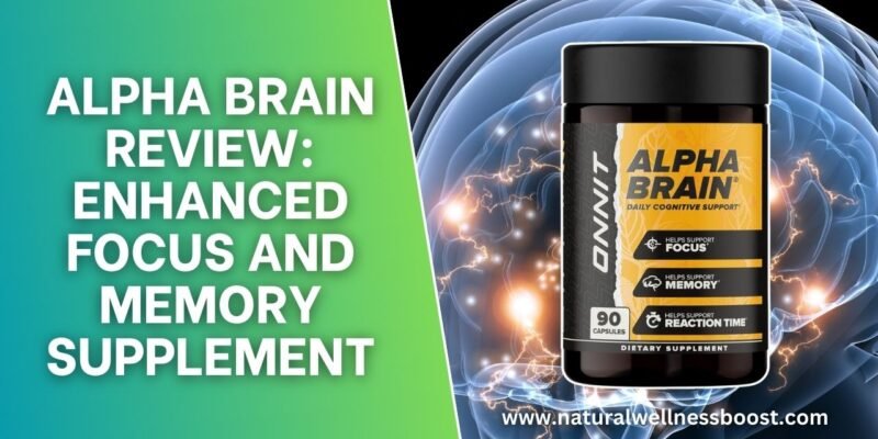 Alpha Brain Review: Enhanced Focus and Memory Supplement