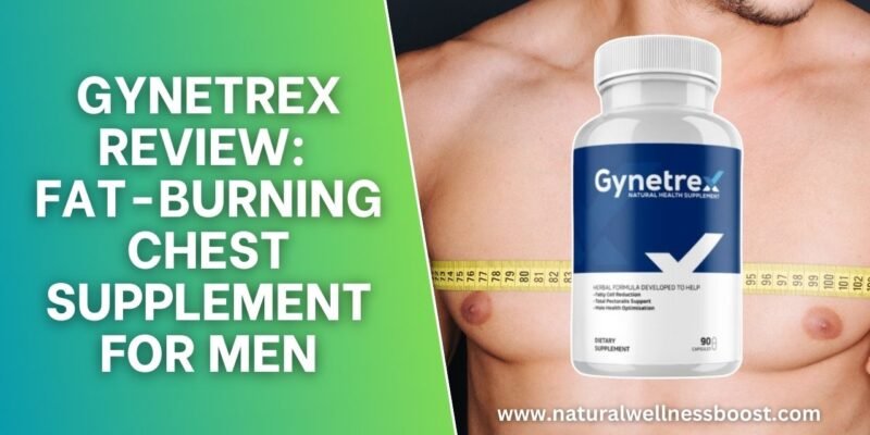 Gynetrex Review: Fat-Burning Chest Supplement For Men