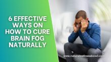 6 Effective Ways On How to Cure Brain Fog Naturally