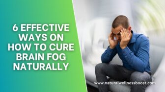 6 Effective Ways On How to Cure Brain Fog Naturally
