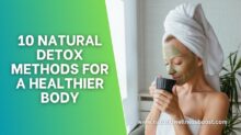 10 Natural Detox Methods For A Healthier Body