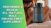Performer 8 Review: All-Natural Male Enhancement Supplement